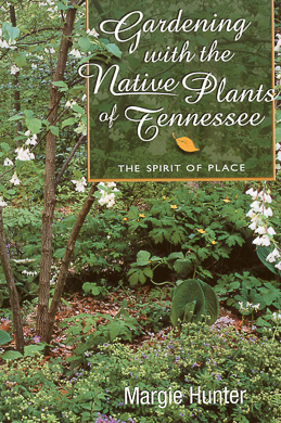 bookcover Gardening with the Native Plants of Tennessee: the Spirit of Place by Margie Hunter